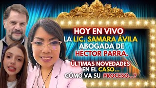 EN VIVO LA LIC SAMARA AVILA ABOGADA DEL ACTOR HECTOR PARRA NOS INFORMA LAS NOVEDADES EN LA CAUSA [upl. by Htnamas]