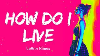 LeAnn Rimes  How Do I Live Lyrics [upl. by Cosenza697]