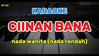 KARAOKE CIINAN BANA NADA WANITA  NADA RENDAH [upl. by Derraj]