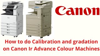 How to do Calibration and gradation on Canon Ir Advance Colour Machines [upl. by Esiuol]