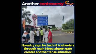 No entry sign for taxi’s amp 4 wheelers through main Mopa airport gate creates another tense situation [upl. by Gillan]