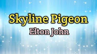 Skyline Pigeon  Elton John Lyrics Video [upl. by Soelch176]