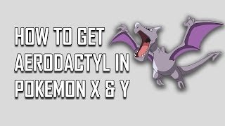 Pokemon X and Y How To Get Aerodactyl [upl. by Mairym467]