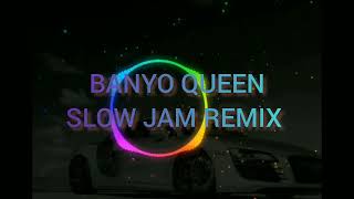 BANYO QUEEN SLOW JAM REMIX [upl. by Aerdnu]