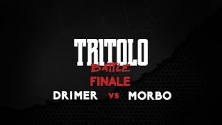 TRITOLO BATTLE  DRIMER VS MORBO  FINALE [upl. by Arikahc869]