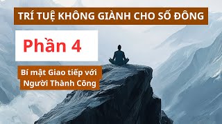 Trí tuệ không giành cho số đông  Phần 4 Nghệ thuật Giao tiếp với Người Thành công trituerongmo [upl. by Uahsoj]