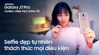 Galaxy J7 Pro  Selfie đẹp tự nhiên thách thức mọi điều kiện [upl. by Nettirb]