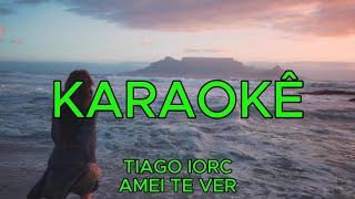 KARAOKÊ TIAGO IORC  AMEI TE VER [upl. by Weinreb]