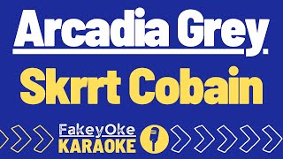 Arcadia Grey  Skrrt Cobain Karaoke [upl. by Sunda]