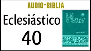 ECLESIÁSTICO SIRÁCIDES 40 BIBLIA CATÓLICA [upl. by Dionisio]