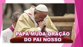 PAPA FRANCISCO MUDA A ORAÇÃO DO PAI NOSSO [upl. by Rushing]