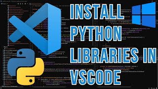 How To Install Python Libraries In Visual Studio Code Windows 11 [upl. by Ettenot117]