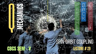 LECTURE 30  SPIN ORBIT COUPLING  PASCHEN BACK EFFECT  QUANTUM MECHANICS  CBCS SEM V [upl. by Enenstein]