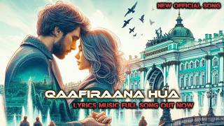 QAAFIRANA HUA  New Song  OFFICIAL  Lyrics Video Full Song [upl. by Enelehs]