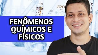 08  Fenômenos Químicos e Físicos [upl. by Efeek]