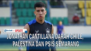 PROFIL JONATHAN CANTILLANA DARAH CHILE PALESTINA DAN PSIS SEMARANG [upl. by Marcile]