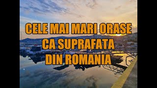 Cele mai mari orase ca suprafata din Romania [upl. by Reiner242]