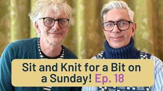 Sit and Knit for a Bit on a Sunday  Ep 18  Apologies for the sound ARNE amp CARLOS apologies [upl. by Sikko]