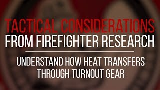 Tactical Consideration Understand How Heat Transfers Through Turnout Gear [upl. by Theran]