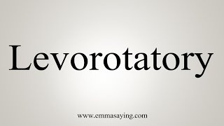 How To Say Levorotatory [upl. by Danit]