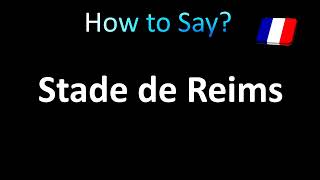 How to Pronounce Stade de Reims [upl. by Aret]