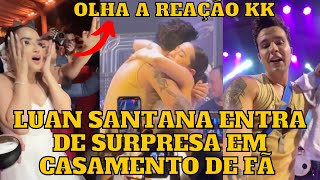 Luan Santana entra de SURPRESA em CASAMENTO de FÃ e EMOCIONA ela e os convidados “Um sonho” [upl. by Fausta63]