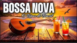 Bossa Nova  O Ritmo do Brasil 1 Hora de Música Instrumental para Relaxar e Inspirar Paz [upl. by Refenej726]