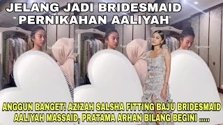 Azizah Salsha Fitting Baju Bridesmaid Pernikahan Aaliyah Massaid Pratama Arhan Bilang Begini [upl. by Eybba924]