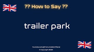 How to Pronounce Trailer Park CORRECTLY  Pronunciation Planet [upl. by Naedan110]