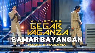 NAQIU amp HAZAMA  SAMAR BAYANGAN ALL STARS GEGAR VAGANZA [upl. by Culhert]