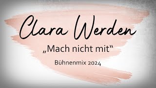 Clara Werden  Mach nicht mit  Bühnenmix [upl. by Ellenrahs]