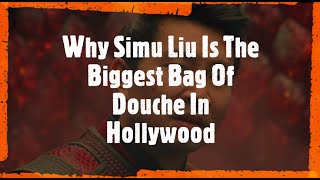 Why Simu Liu Is The Biggest Bag Of Douche In Hollywood [upl. by Saxela596]