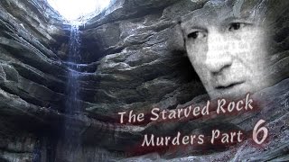 Starved Rock Murders Part 6 [upl. by Homerus536]