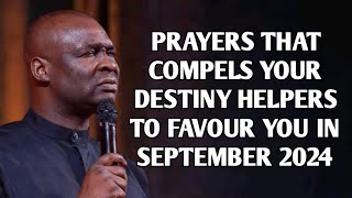 PRAYERS THAT COMPEL YOUR DESTINY HELPERS TO FAVOUR YOU IN SEPTEMBER 2024  APOSTLE JOSHUA SELMAN [upl. by Vowel]