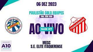 MESC 2 x 1 ELITE ITAQUERENSE  PAULISTÃO GOLD EQUIPES  SUB 07  FINAL SÉRIE OURO  06122023 [upl. by Ayekat]