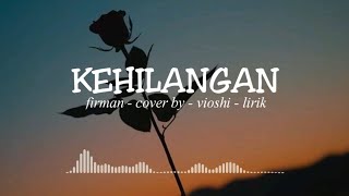 Kehilangan  firman  cover by vioshi lirik video [upl. by Michelsen824]