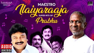 Maestro Super Hits of Prabhu  Isaignani Ilaiyaraaja  80s amp 90s Hits  Tamil Evergreen Songs [upl. by Connors]