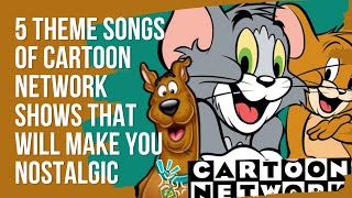 5 Theme Songs Of Cartoon Network Shows That Will Make You Nostalgic [upl. by Irat]