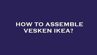 How to assemble vesken ikea [upl. by Accebor]