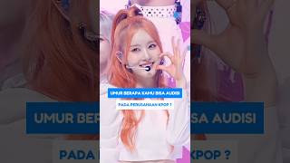 UMUR BERAPA KAMU BISA AUDISI PADA PERUSAHAAN KPOP SHORTS KPOP IDOL AUDITION KPOSTID [upl. by Siuqaj]