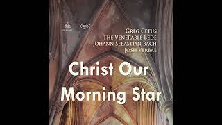 Christ Our Morning Star Audiobook by Johann Sebastian Bach The Venerable Bede Greg Cetus [upl. by Ruskin156]