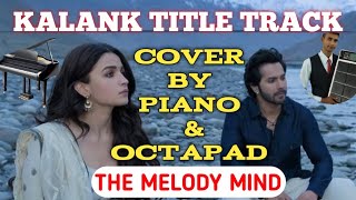 KALANK TITLE SONG  COVER BY PIANO AND OCTAPAD SPD 20 PRO [upl. by Rehprotsirhc78]