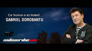 Gabriel Dorobantu  Ce frumos e sa traiesti [upl. by Airotkiv]