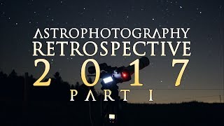 DSLR Astrophotography 2017 Retrospective  Part 1 [upl. by Tirreg93]