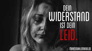 Dein WIDERSTAND  ist Dein LEID [upl. by Mareld]