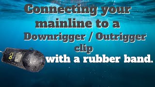 Connecting the main line to a Downrigger  Outrigger clip with a rubber band [upl. by Assirral]