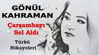 Gönül Kahraman  Çarşambayı Sel Aldı Türkü Hikayesiyle [upl. by Condon]