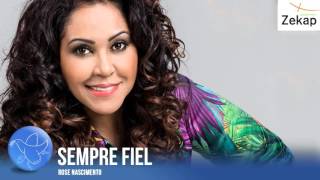 Rose Nascimento  Sempre Fiel  Zekap Music [upl. by Aehc]