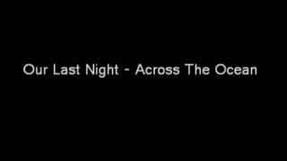 Our Last Night  Across The Ocean Lyrics In The Description [upl. by Amadis]