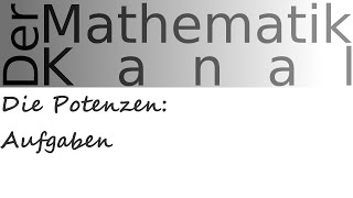 Die Potenzen Aufgaben  DerMathematikKanal [upl. by Mundt]